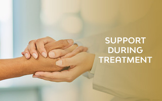 SUPPORT DURING TREATMENT